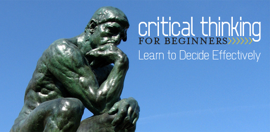 Critical Thinking For Beginners: Learn to Decide Effectively