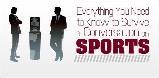 Everything You Need to Know to Survive a Conversation on Sports