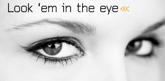 Look ’em In the Eye: The Astonishingly Simple Power of Eye Contact
