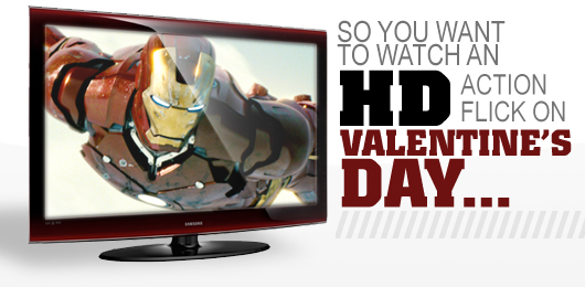 So You Want to Watch an HD Action Flick on Valentine’s Day…