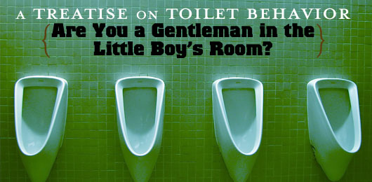 A Treatise on Toilet Behavior: Are You a Gentleman in the Little Boy’s Room?