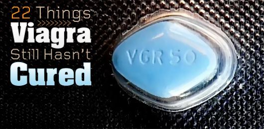 22 Things Viagra Still Hasn’t Cured
