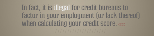 Article quote - it is illegal for employment status to factor into credit score