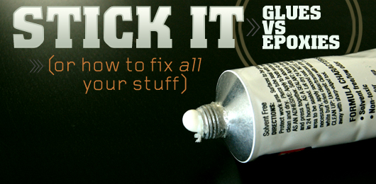 Stick It: Glues Vs. Epoxies (Or How to Fix All Your Stuff)