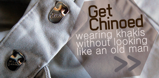Get Chinoed: Wearing Khakis Without Looking Like an Old Man
