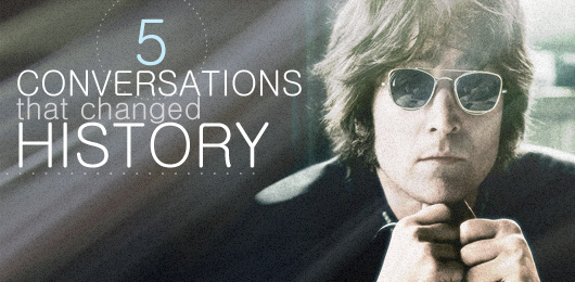 5 conversations that changed history