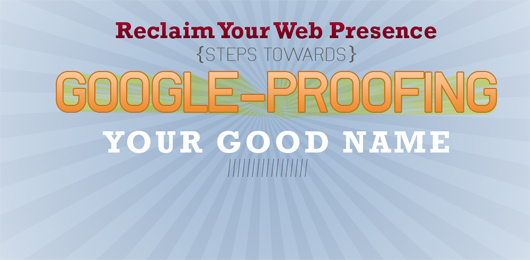 Reclaim Your Web Presence: Steps Towards Google-Proofing Your Good Name