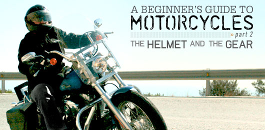A beginners guide to motorcycles part 2 the helmet and the gear