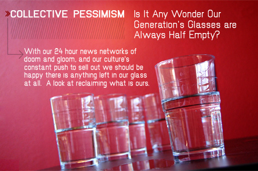 Collective Pessimism: Is It Any Wonder Our Generation’s Glasses are Always Half Empty?