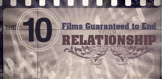 The 10 Films Guaranteed to End Your Relationship
