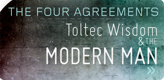 The four agreements toltec wisdom for the modern man