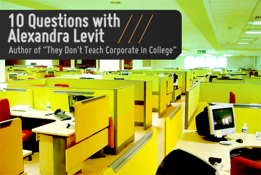 10 Questions with Alexandra Levit, Author of “They Don’t Teach Corporate in College”