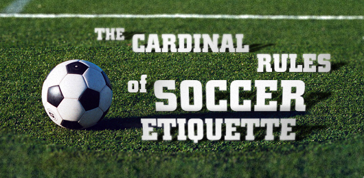 The cardinal rules of soccer etiquette