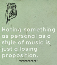 Article text - Hating something as personal as a style of music is just a losing proposition