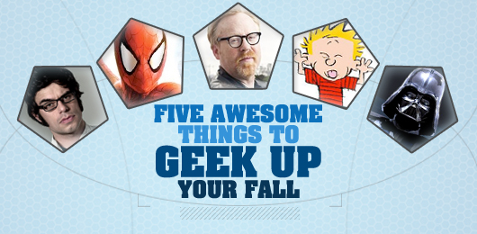 Five Awesome Things to “Geek Up” Your Fall