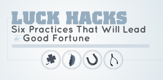 Luck Hacks: Six Practices That Will Lead to Good Fortune