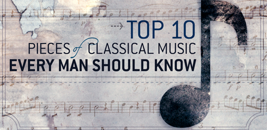 Top 10 Pieces of Classical Music Every Man Should Know