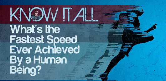 Know It All: What’s the Fastest Speed Ever Achieved By a Human Being?