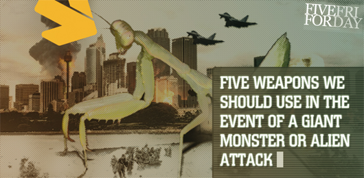 Five Weapons We Should Use in the Event of a Giant Monster or Alien Attack
