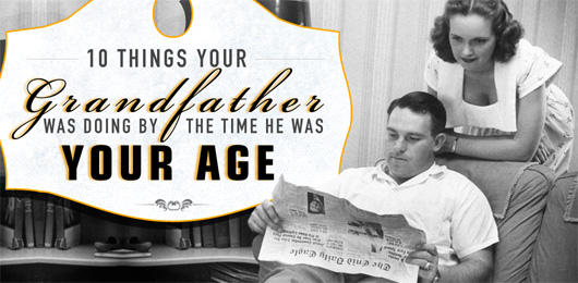 10 Things Your Grandfather Was Doing By The Time He Was Your Age