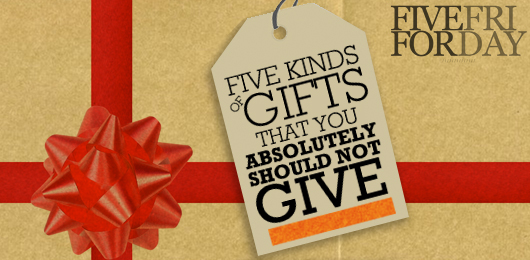 Five Kinds of Gifts That You Absolutely Should Not Give
