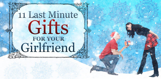 11 Last Minute Gifts for Your Girlfriend