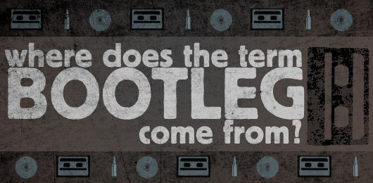 Know It All: Where Does the Term “Bootleg” Come From?