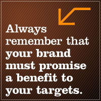 Text - Always remember that your brand must promise a benefit to your targets