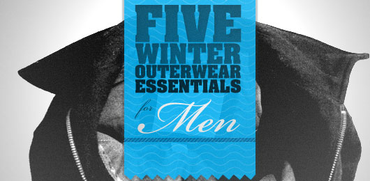 Five Winter Outerwear Essentials for Men