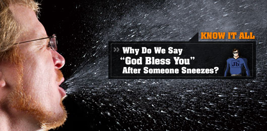 Know It All: Why Do We Say “God Bless You” After Someone Sneezes?