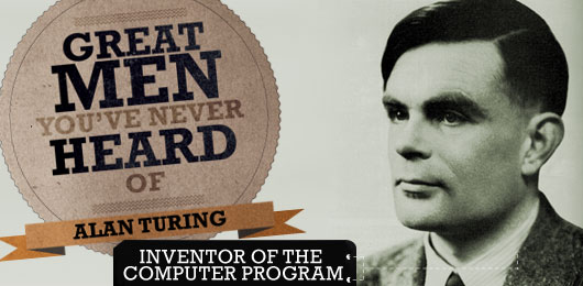 Great Men You’ve Never Heard of: Alan Turing, Inventor of the Computer Program