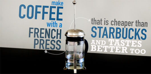 Make Coffee with a french press that is cheaper than starbucks