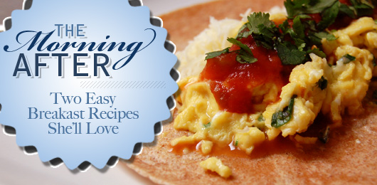The Morning After: Two Easy Breakfast Recipes She’ll Love