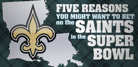 Five Reasons You Might Want to Bet on the Saints in the Super Bowl
