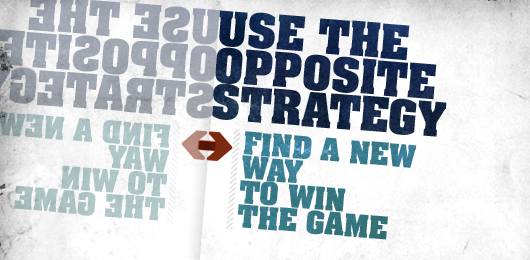 Use The Opposite Strategy: Find A New Way To Win The Game