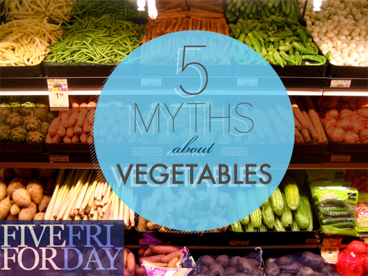 Five Myths About Vegetables