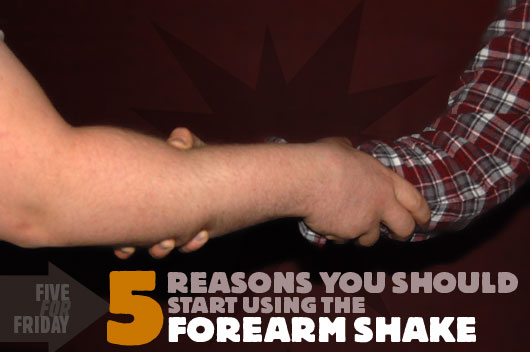 Five Reasons You Should Start Using the Forearm Handshake
