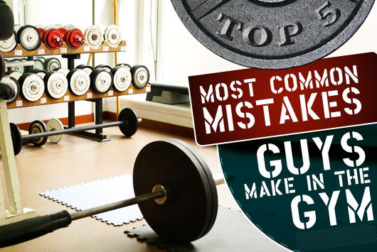 Top 5 Most Common Mistakes Guys Make in the Gym