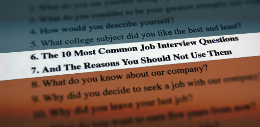 The 10 Most Common Job Interview Questions And The Reasons You Should Not Use Them