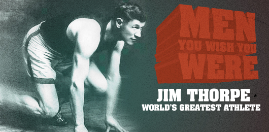 Men You Wish You Were: Jim Thorpe, World’s Greatest Athlete