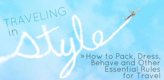 Traveling In Style: How to Pack, Dress, Behave and other Essential Rules for Travel