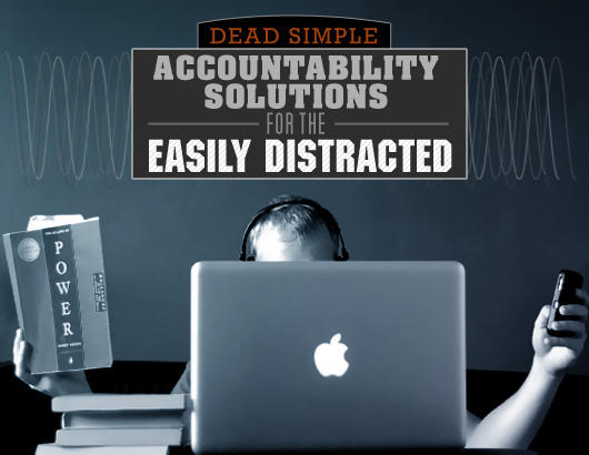Dead Simple Accountability Solutions for the Easily Distracted