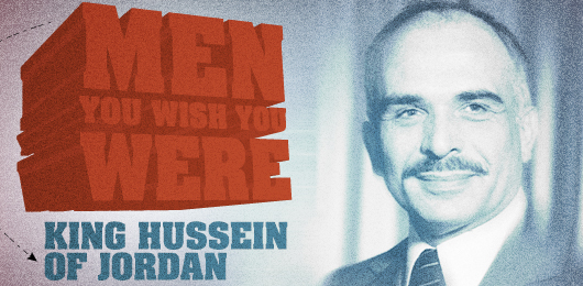 Men You Wish You Were: King Hussein of Jordan