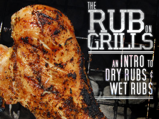 The Rub on Grills: An Intro to Dry Rubs and Wet Rubs