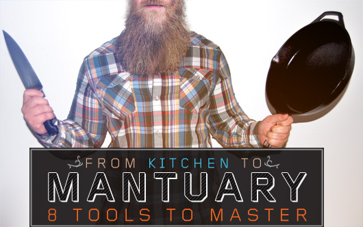 From Kitchen to Mantuary: 8 Tools to Master