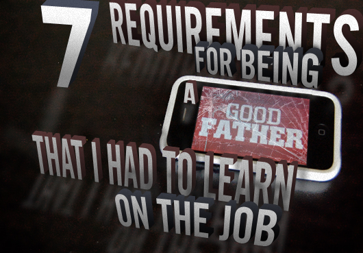 7 Requirements for Being a Good Father That I Had to Learn on the Job