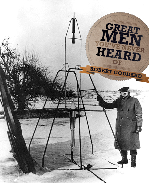 Great Men You’ve Never Heard Of: Robert Goddard