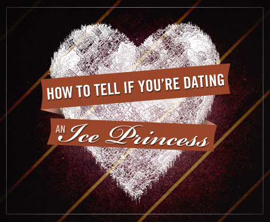 How to Tell If You’re Dating an Ice Princess