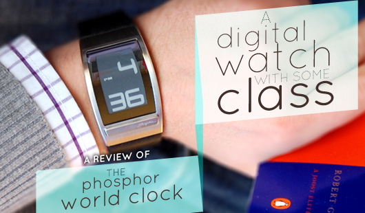 A Digital Watch With Some Class – A Review of the Phosphor World Clock