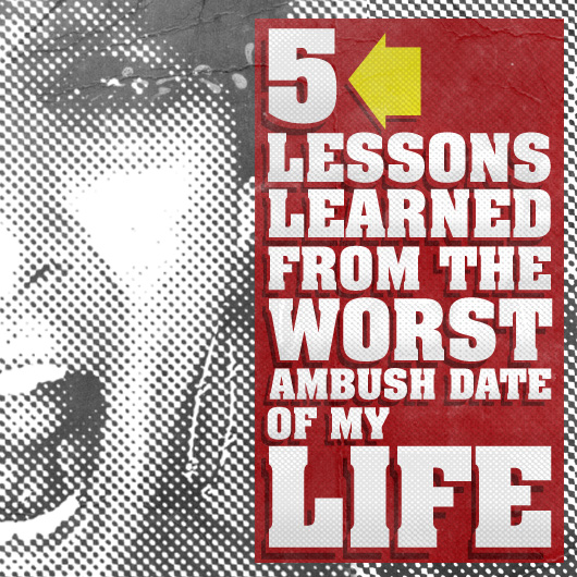 Five Lessons Learned From the Worst Ambush Date of My Life